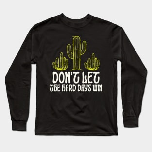 Don't Let The Hard Days Win Cute Cactus Long Sleeve T-Shirt